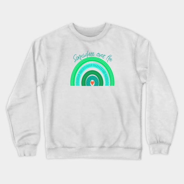 Somewhere over the rainbow Crewneck Sweatshirt by MAYRAREINART